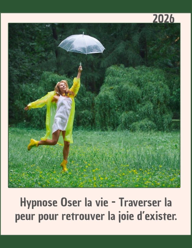 Hypnose Oser la vie: Traverser la peur - Retrouver la joie d'exister.  